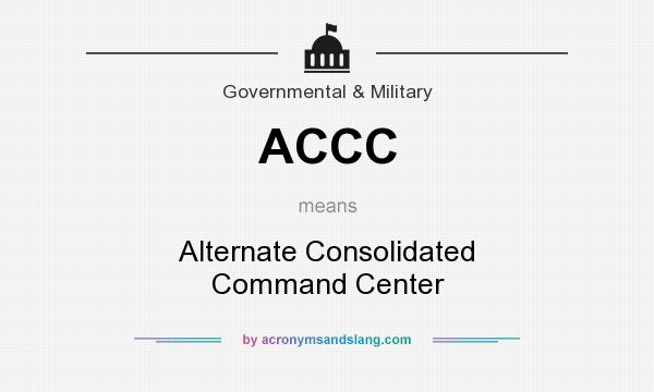 What does ACCC mean? It stands for Alternate Consolidated Command Center