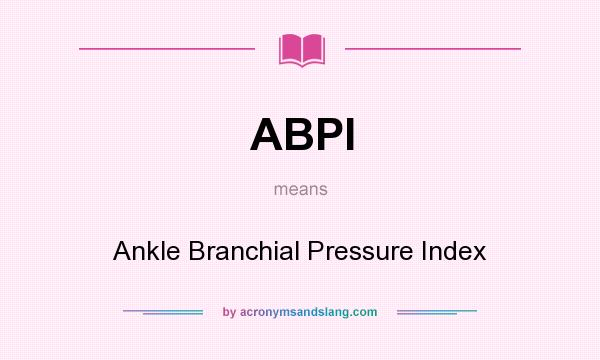 What does ABPI mean? It stands for Ankle Branchial Pressure Index