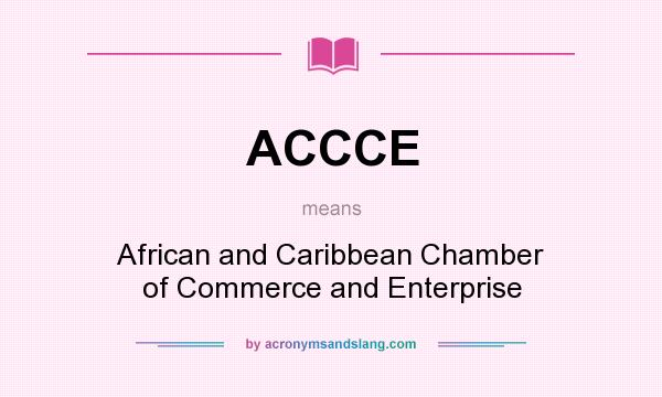 What does ACCCE mean? It stands for African and Caribbean Chamber of Commerce and Enterprise
