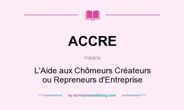 What does ACCRE mean? It stands for L`Aide aux Chômeurs Créateurs ou Repreneurs d`Entreprise