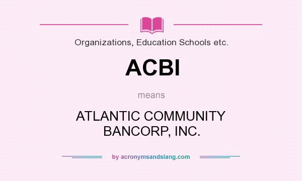 What does ACBI mean? It stands for ATLANTIC COMMUNITY BANCORP, INC.