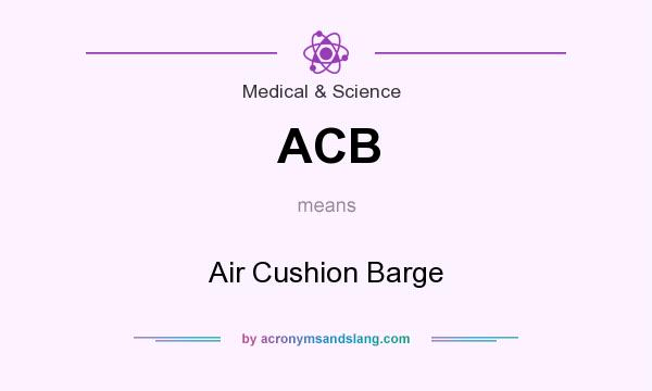 What does ACB mean? It stands for Air Cushion Barge
