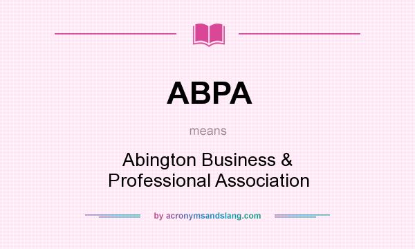 What does ABPA mean? It stands for Abington Business & Professional Association