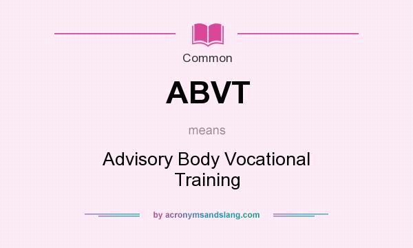 What does ABVT mean? It stands for Advisory Body Vocational Training