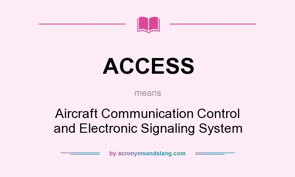 What does ACCESS mean? It stands for Aircraft Communication Control and Electronic Signaling System