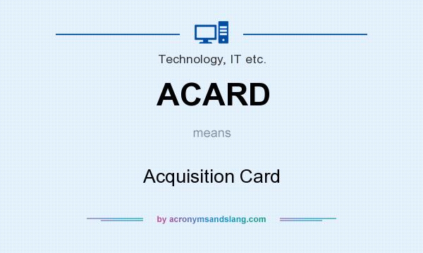 What does ACARD mean? It stands for Acquisition Card