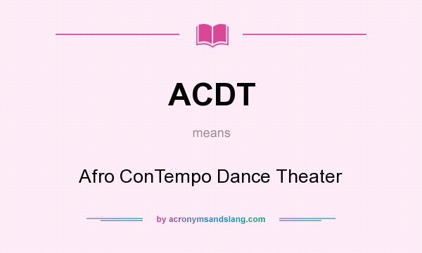 What does ACDT mean? It stands for Afro ConTempo Dance Theater
