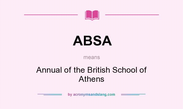 What does ABSA mean? It stands for Annual of the British School of Athens