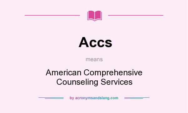 What does Accs mean? It stands for American Comprehensive Counseling Services