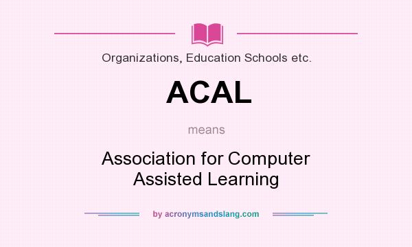 What does ACAL mean? It stands for Association for Computer Assisted Learning