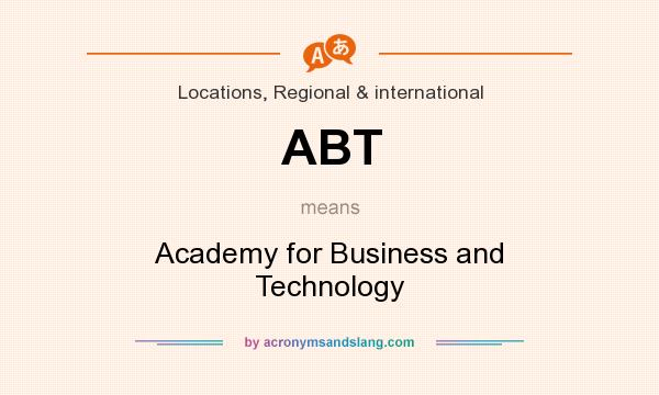 What does ABT mean? It stands for Academy for Business and Technology
