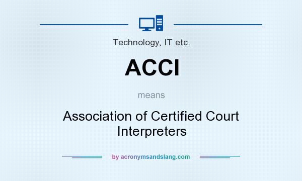 What does ACCI mean? It stands for Association of Certified Court Interpreters