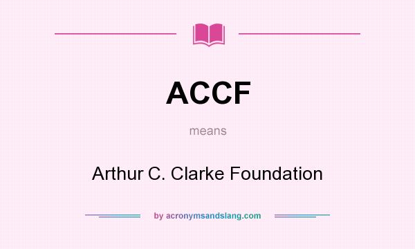 What does ACCF mean? It stands for Arthur C. Clarke Foundation
