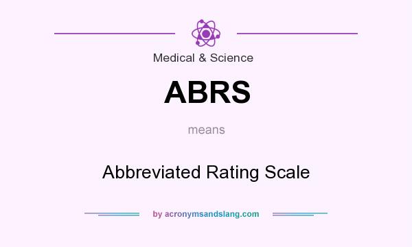 What does ABRS mean? It stands for Abbreviated Rating Scale