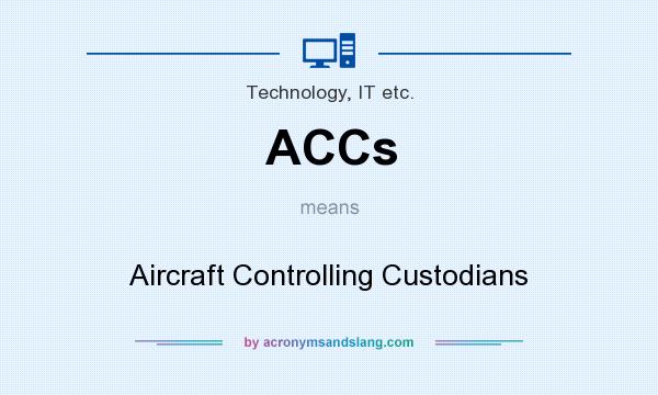 What does ACCs mean? It stands for Aircraft Controlling Custodians