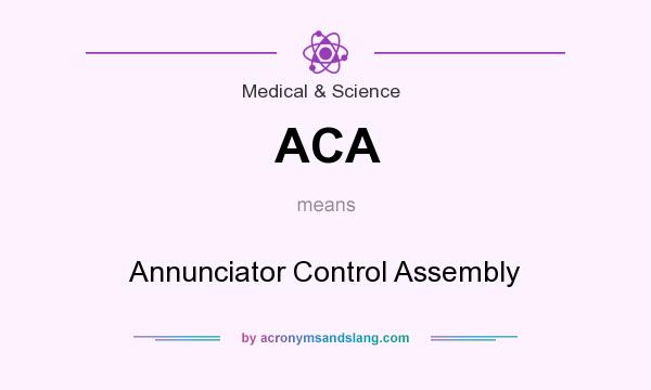 What does ACA mean? It stands for Annunciator Control Assembly