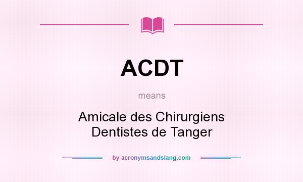 What does ACDT mean? It stands for Amicale des Chirurgiens Dentistes de Tanger