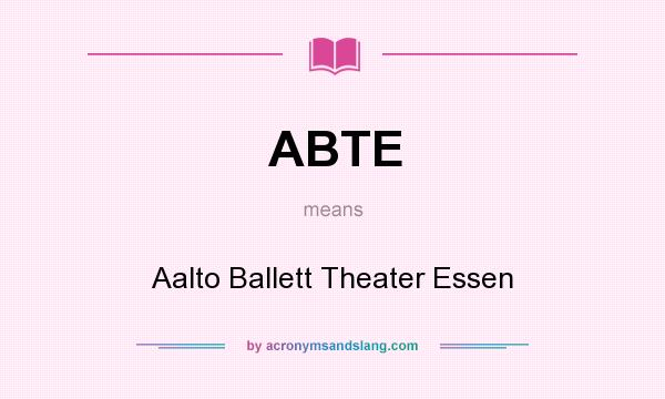 What does ABTE mean? It stands for Aalto Ballett Theater Essen
