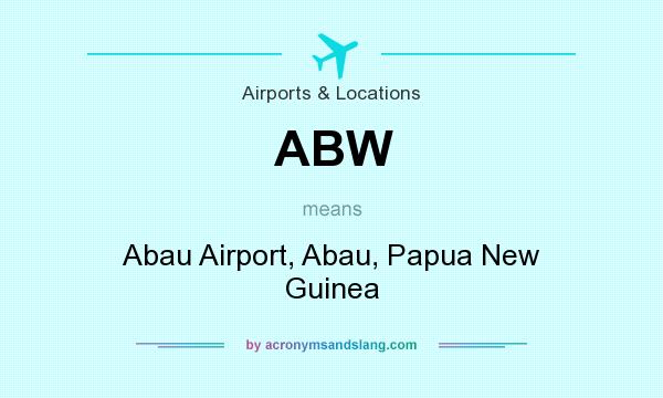 What does ABW mean? It stands for Abau Airport, Abau, Papua New Guinea