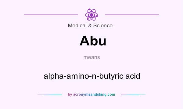 What does Abu mean? It stands for alpha-amino-n-butyric acid