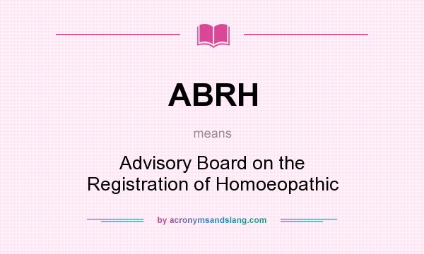 What does ABRH mean? It stands for Advisory Board on the Registration of Homoeopathic