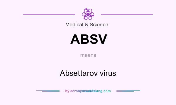 What does ABSV mean? It stands for Absettarov virus