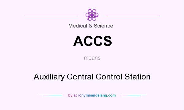 What does ACCS mean? It stands for Auxiliary Central Control Station