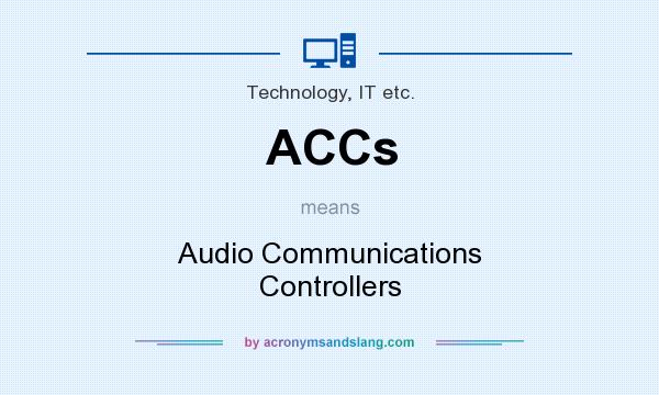 What does ACCs mean? It stands for Audio Communications Controllers