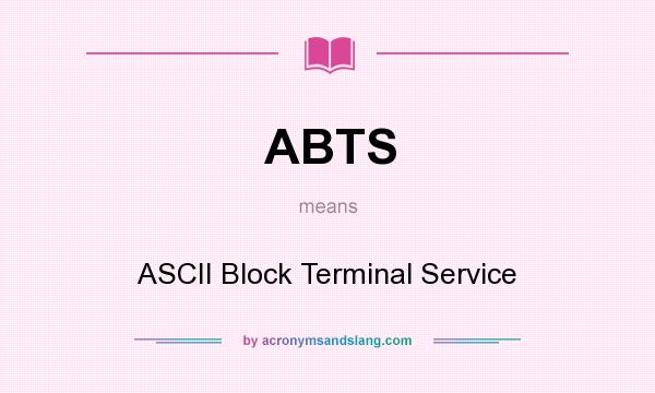 What does ABTS mean? It stands for ASCII Block Terminal Service