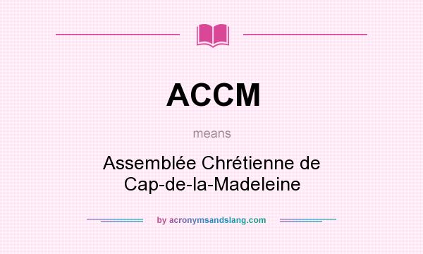 What does ACCM mean? It stands for Assemblée Chrétienne de Cap-de-la-Madeleine
