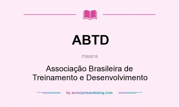 What does ABTD mean? It stands for Associação Brasileira de Treinamento e Desenvolvimento