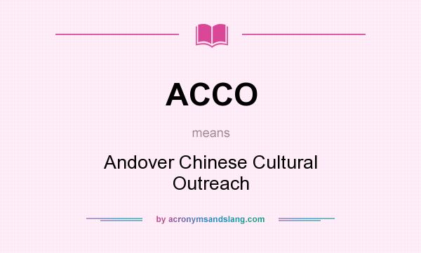 What does ACCO mean? It stands for Andover Chinese Cultural Outreach