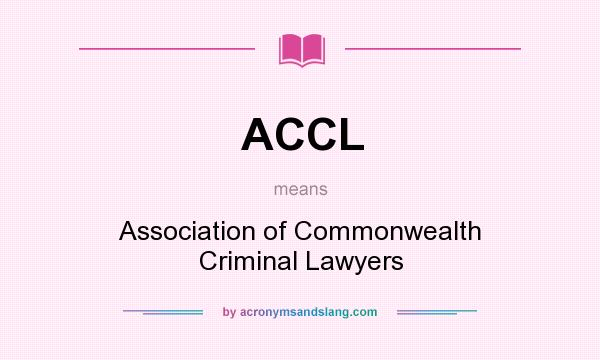 What does ACCL mean? It stands for Association of Commonwealth Criminal Lawyers