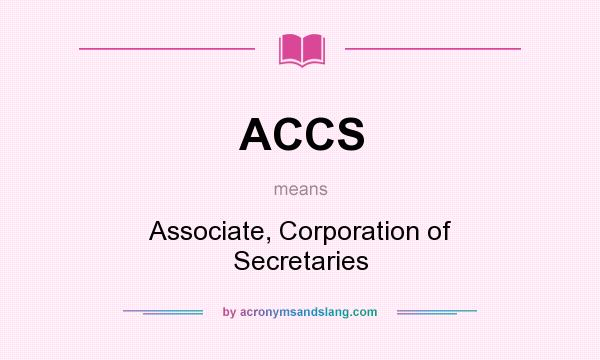 What does ACCS mean? It stands for Associate, Corporation of Secretaries