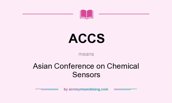 What does ACCS mean? It stands for Asian Conference on Chemical Sensors