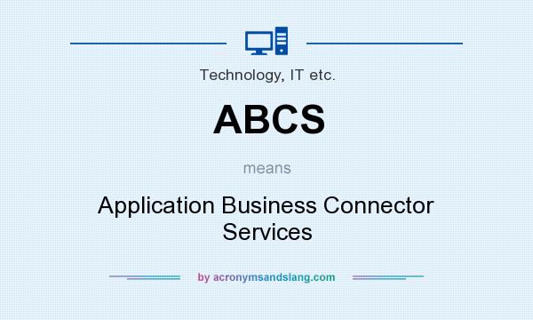 What does ABCS mean? It stands for Application Business Connector Services