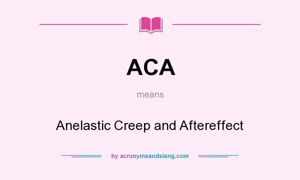 What does ACA mean? It stands for Anelastic Creep and Aftereffect