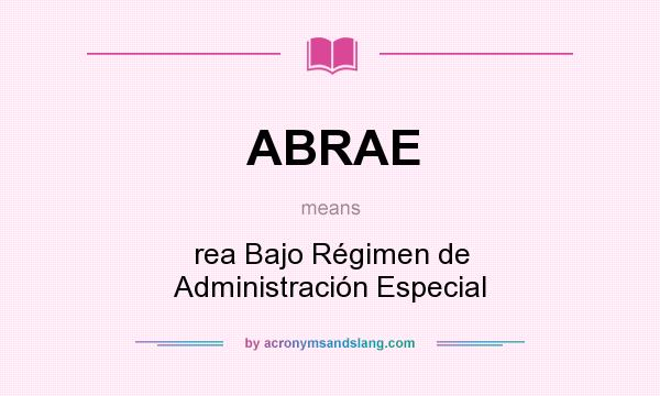 What does ABRAE mean? It stands for rea Bajo Régimen de Administración Especial