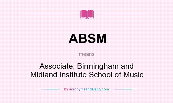 What does ABSM mean? It stands for Associate, Birmingham and Midland Institute School of Music