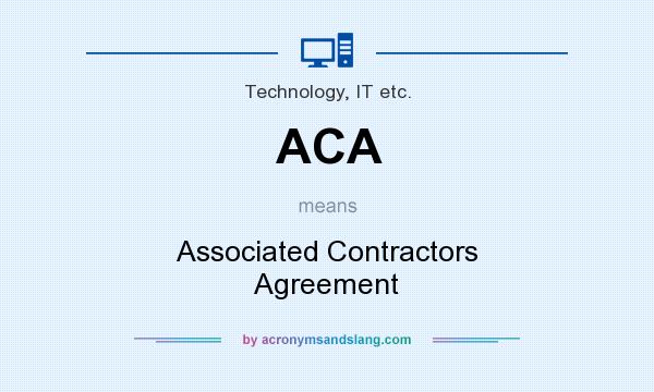 What does ACA mean? It stands for Associated Contractors Agreement