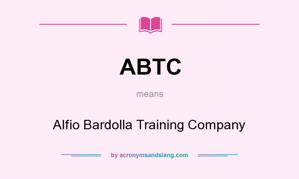 What does ABTC mean? It stands for Alfio Bardolla Training Company