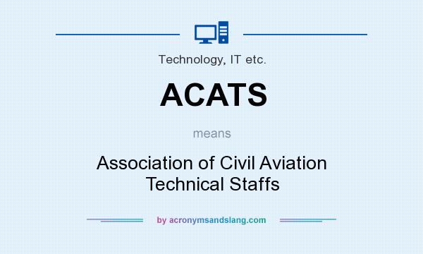 What does ACATS mean? It stands for Association of Civil Aviation Technical Staffs