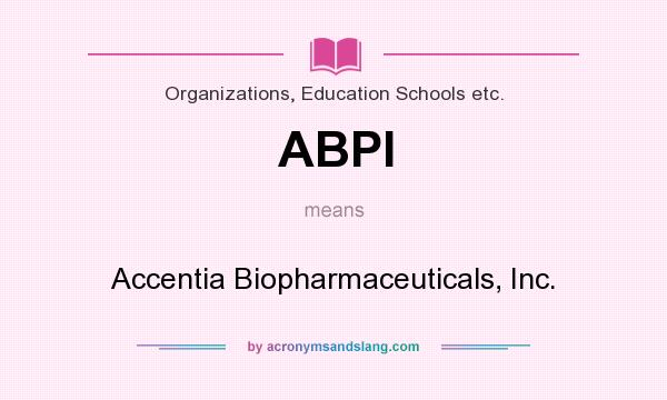 What does ABPI mean? It stands for Accentia Biopharmaceuticals, Inc.