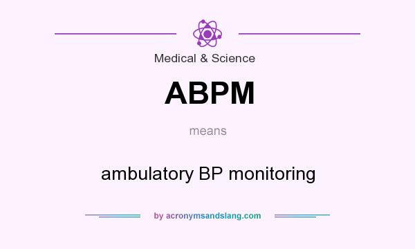 What does ABPM mean? It stands for ambulatory BP monitoring