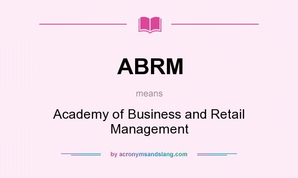 What does ABRM mean? It stands for Academy of Business and Retail Management