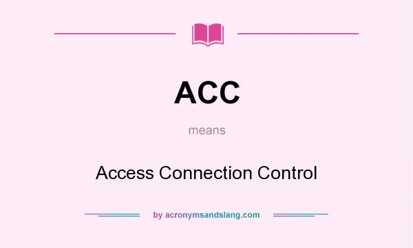 What does ACC mean? It stands for Access Connection Control