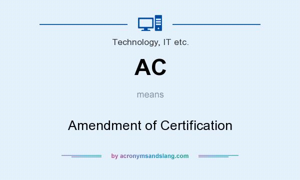What does AC mean? It stands for Amendment of Certification