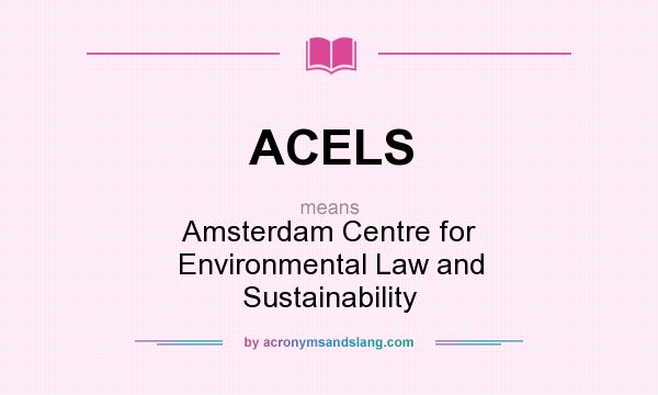 What does ACELS mean? It stands for Amsterdam Centre for Environmental Law and Sustainability