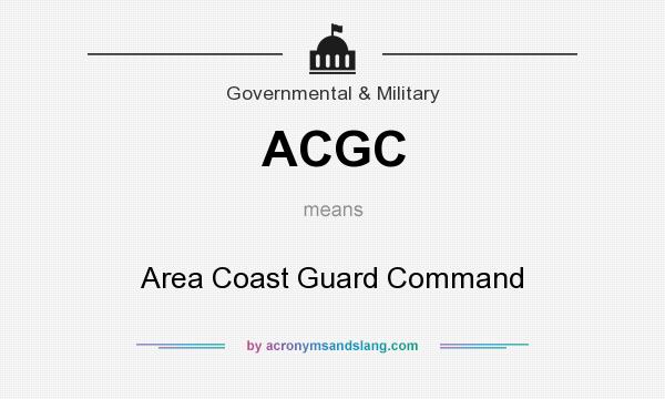 What does ACGC mean? It stands for Area Coast Guard Command