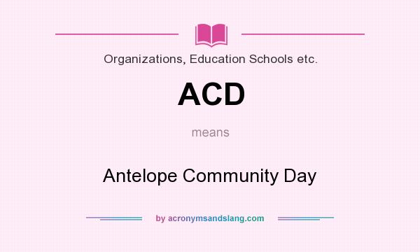What does ACD mean? It stands for Antelope Community Day